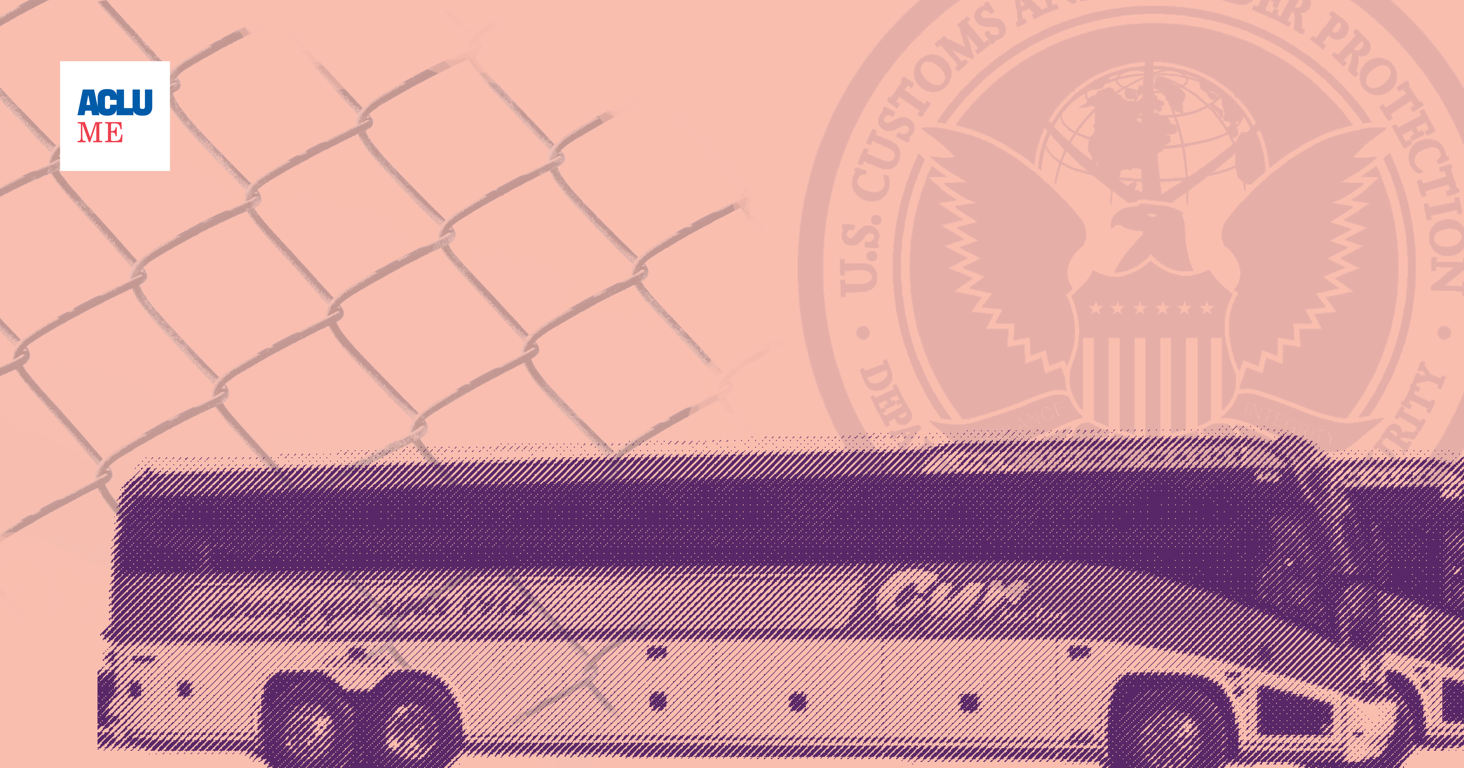 Pink background with Cyr Bus at bottom of rectangle and overlays of chainlink fence and CBP seal.