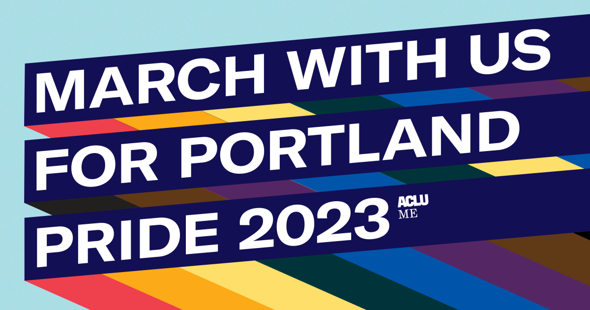 March with us for Portland Pride ACLU of Maine